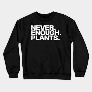 Never Enough Plants Crewneck Sweatshirt